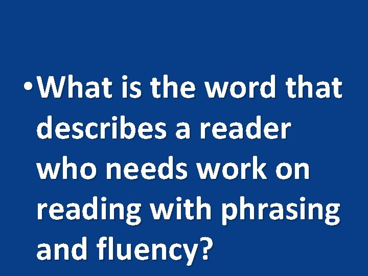 • What is the word that describes a reader who needs work on