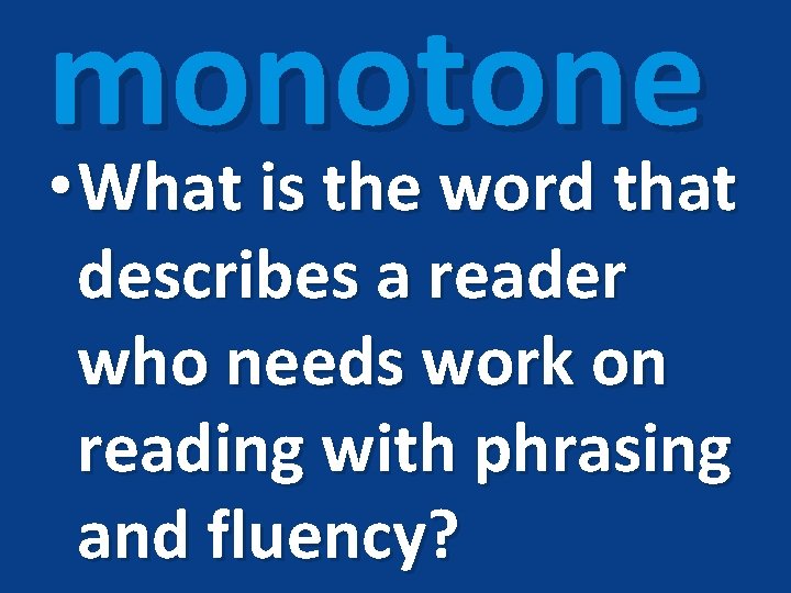 monotone • What is the word that describes a reader who needs work on