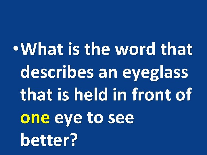  • What is the word that describes an eyeglass that is held in