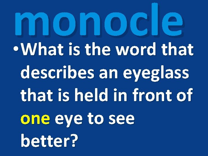 monocle • What is the word that describes an eyeglass that is held in