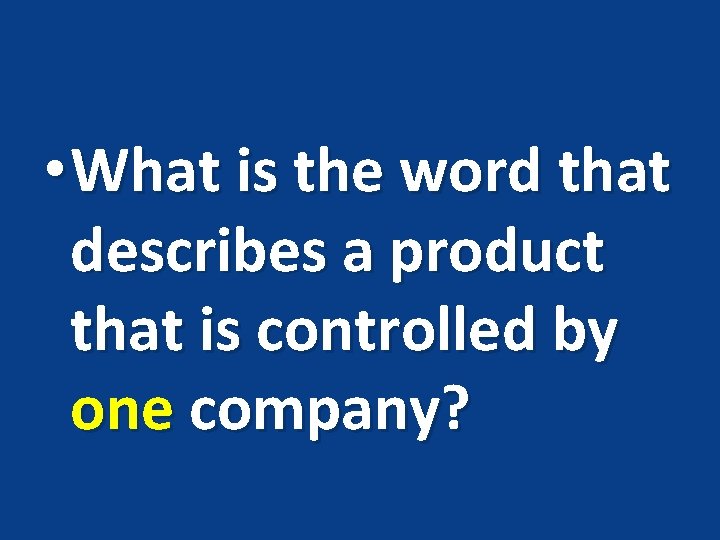  • What is the word that describes a product that is controlled by