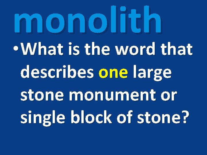 monolith • What is the word that describes one large stone monument or single