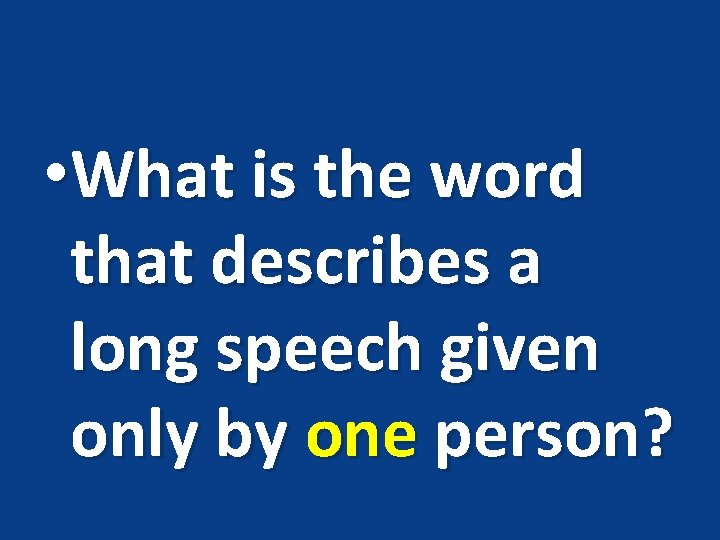  • What is the word that describes a long speech given only by