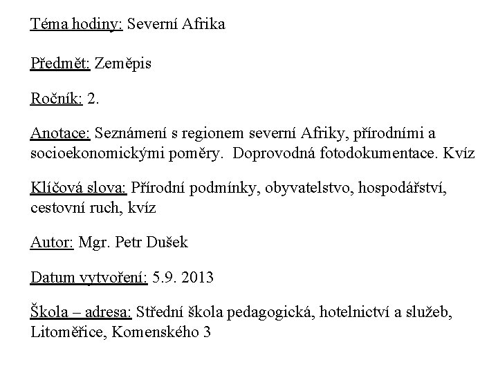 Téma hodiny: Severní Afrika Předmět: Zeměpis Ročník: 2. Anotace: Seznámení s regionem severní Afriky,