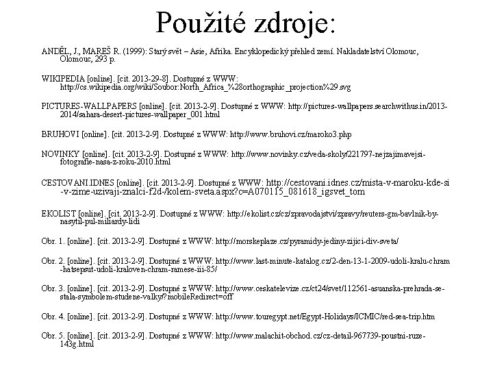 Použité zdroje: ANDĚL, J. , MAREŠ R. (1999): Starý svět – Asie, Afrika. Encyklopedický