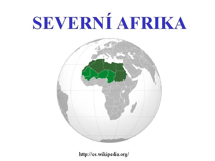 SEVERNÍ AFRIKA http: //cs. wikipedia. org/ 