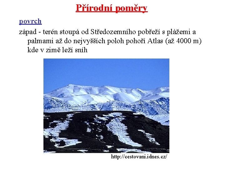 Přírodní poměry povrch západ - terén stoupá od Středozemního pobřeží s plážemi a palmami