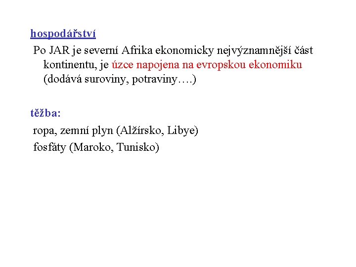 hospodářství Po JAR je severní Afrika ekonomicky nejvýznamnější část kontinentu, je úzce napojena na