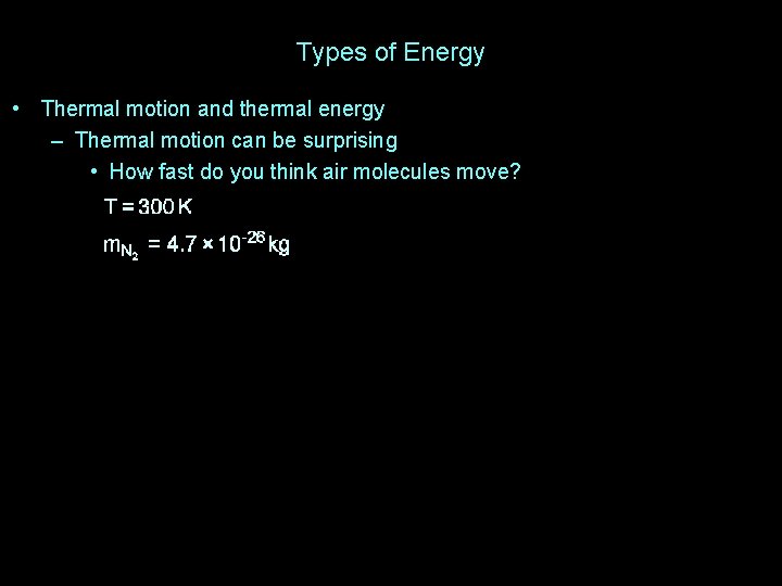 Types of Energy • Thermal motion and thermal energy – Thermal motion can be
