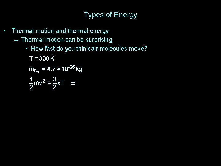 Types of Energy • Thermal motion and thermal energy – Thermal motion can be