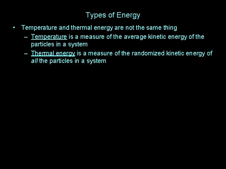 Types of Energy • Temperature and thermal energy are not the same thing –