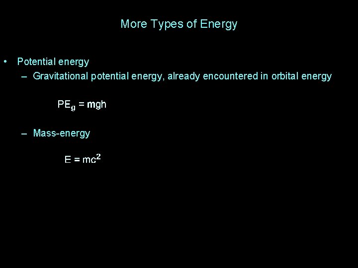 More Types of Energy • Potential energy – Gravitational potential energy, already encountered in