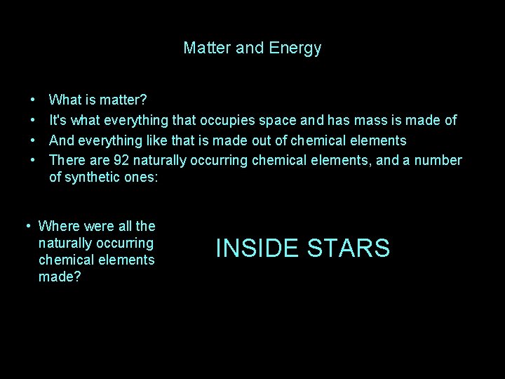 Matter and Energy • • What is matter? It's what everything that occupies space