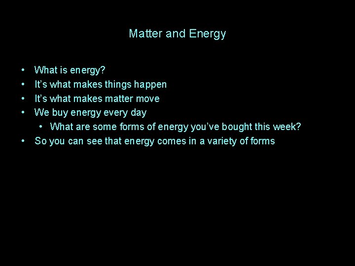 Matter and Energy • • What is energy? It’s what makes things happen It’s