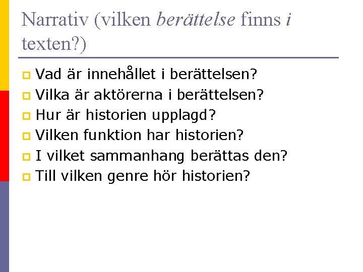 Narrativ (vilken berättelse finns i texten? ) Vad är innehållet i berättelsen? p Vilka