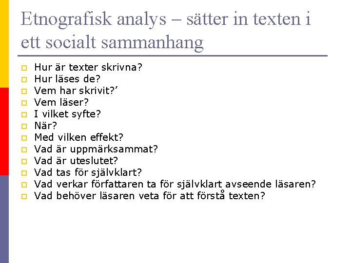 Etnografisk analys – sätter in texten i ett socialt sammanhang p p p Hur