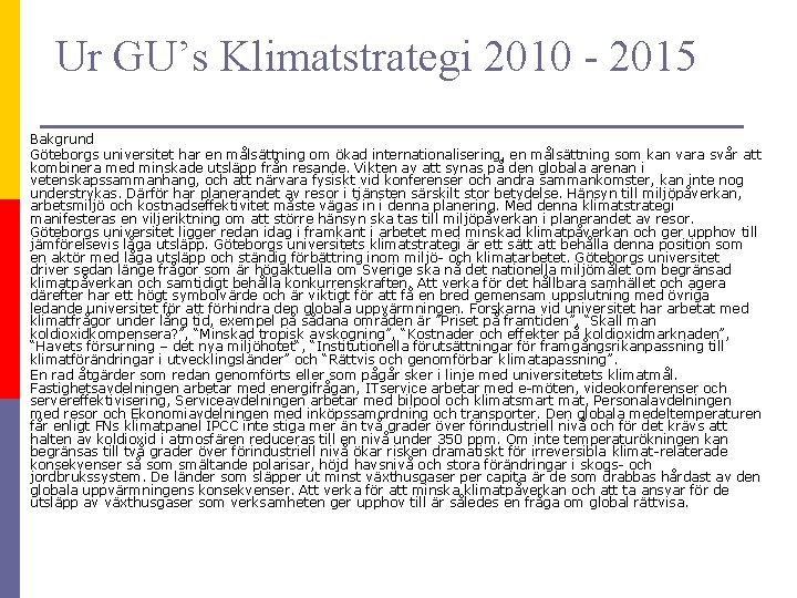 Ur GU’s Klimatstrategi 2010 - 2015 Bakgrund Göteborgs universitet har en målsättning om ökad