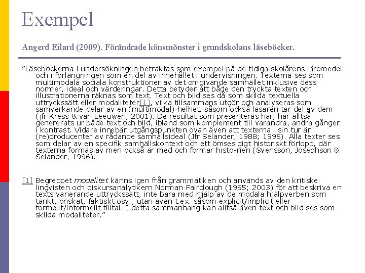 Exempel Angerd Eilard (2009). Förändrade könsmönster i grundskolans läseböcker. ”Läseböckerna i undersökningen betraktas som