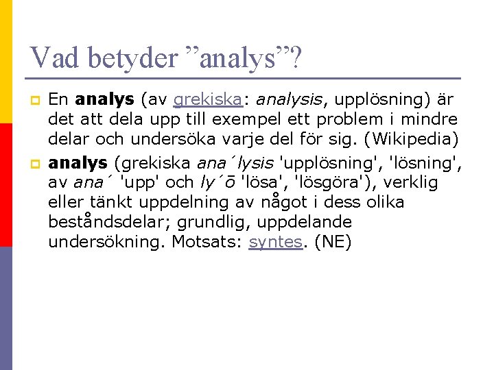 Vad betyder ”analys”? p p En analys (av grekiska: analysis, upplösning) är det att