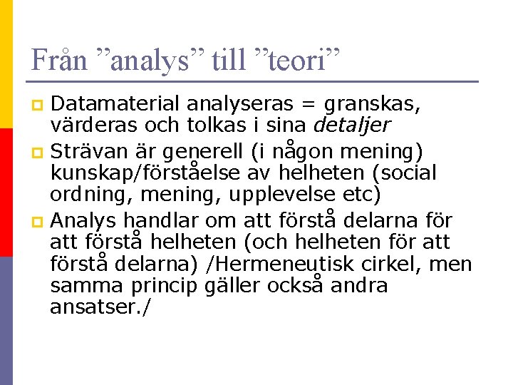 Från ”analys” till ”teori” Datamaterial analyseras = granskas, värderas och tolkas i sina detaljer