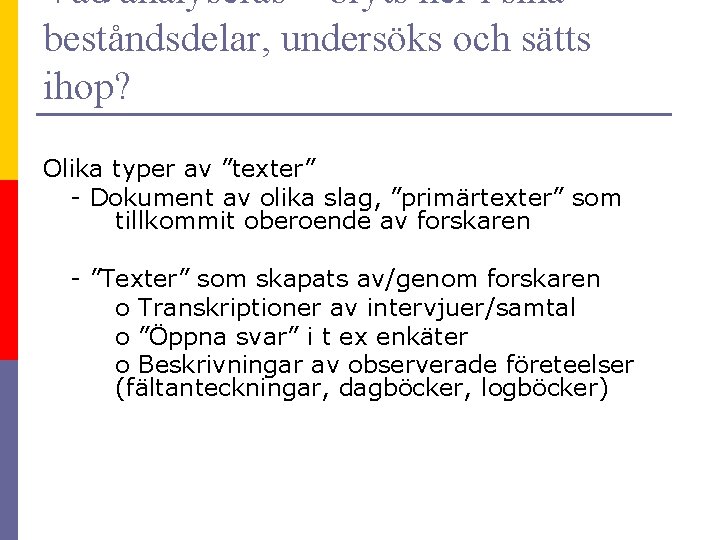 Vad analyseras = bryts ner i sina beståndsdelar, undersöks och sätts ihop? Olika typer