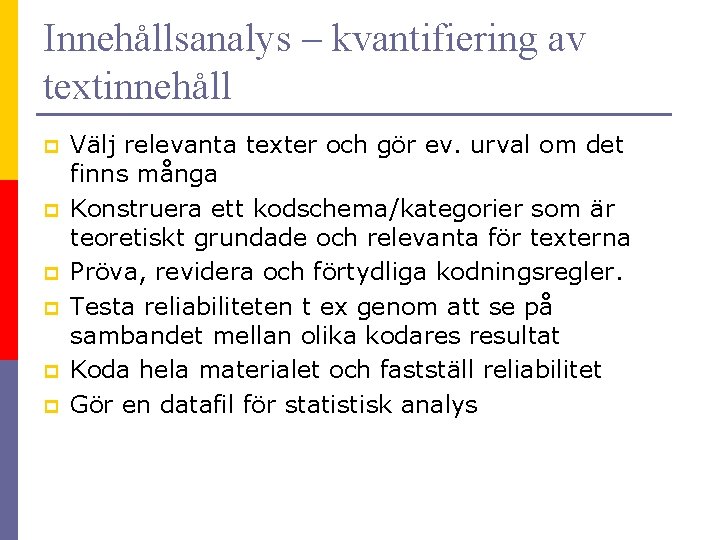 Innehållsanalys – kvantifiering av textinnehåll p p p Välj relevanta texter och gör ev.