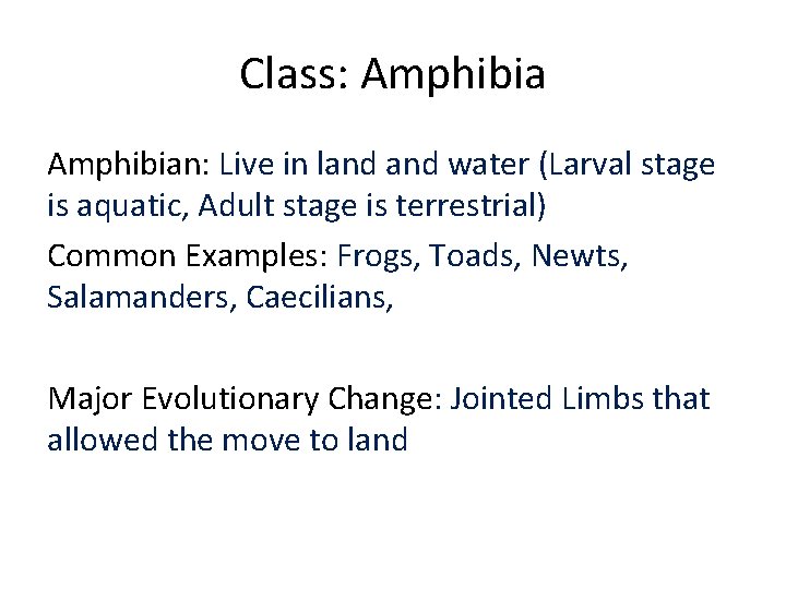 Class: Amphibian: Live in land water (Larval stage is aquatic, Adult stage is terrestrial)