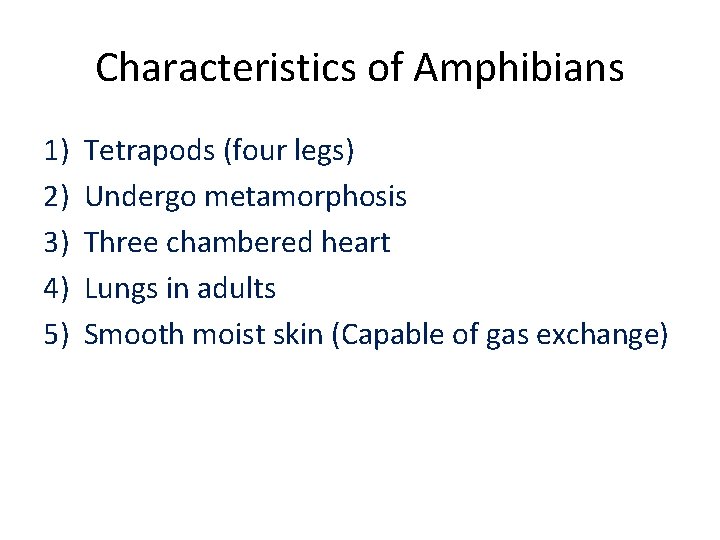 Characteristics of Amphibians 1) 2) 3) 4) 5) Tetrapods (four legs) Undergo metamorphosis Three