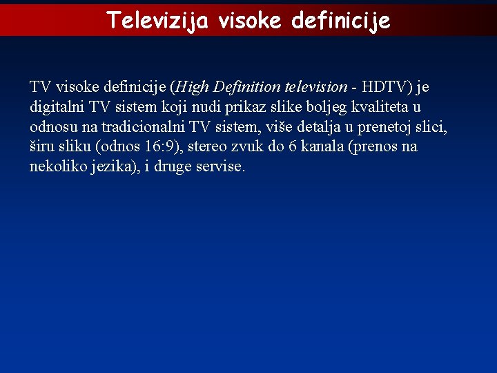 Televizija visoke definicije TV visoke definicije (High Definition television - HDTV) je digitalni TV