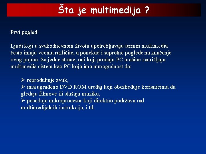 Šta je multimedija ? Prvi pogled: Ljudi koji u svakodnevnom životu upotrebljavaju termin multimedia