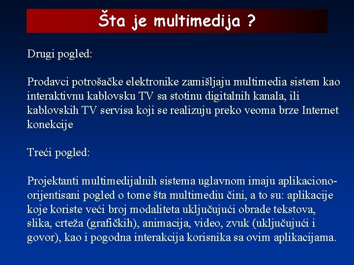 Šta je multimedija ? Drugi pogled: Prodavci potrošačke elektronike zamišljaju multimedia sistem kao interaktivnu