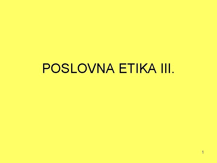 POSLOVNA ETIKA III. 1 