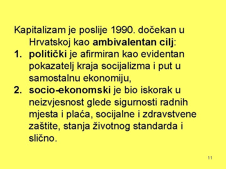 Kapitalizam je poslije 1990. dočekan u Hrvatskoj kao ambivalentan cilj: cilj 1. politički je