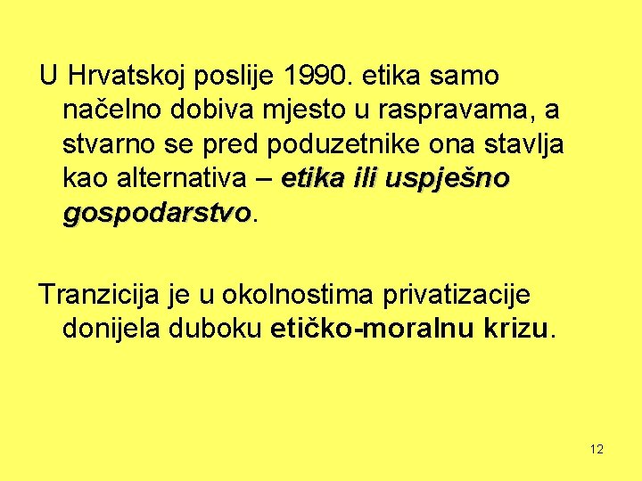 U Hrvatskoj poslije 1990. etika samo načelno dobiva mjesto u raspravama, a stvarno se