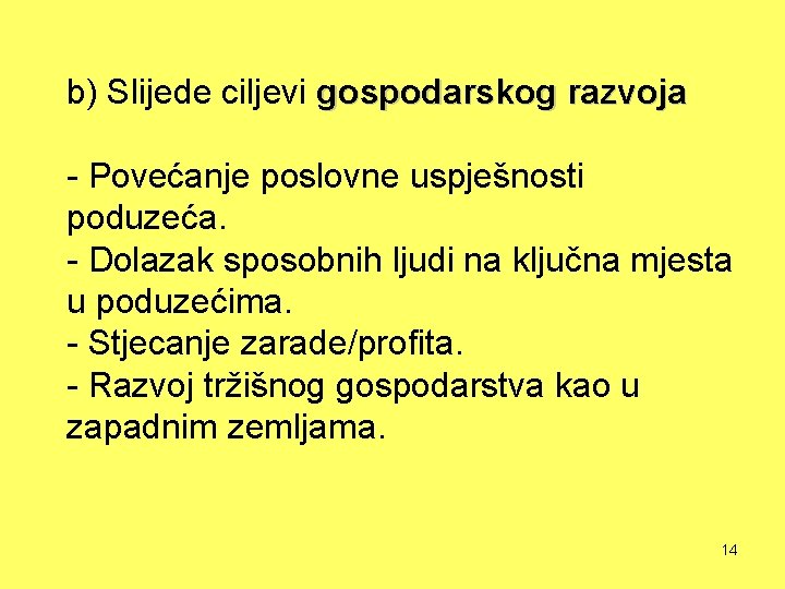 b) Slijede ciljevi gospodarskog razvoja - Povećanje poslovne uspješnosti poduzeća. - Dolazak sposobnih ljudi