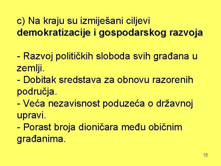 c) Na kraju su izmiješani ciljevi demokratizacije i gospodarskog razvoja - Razvoj političkih sloboda