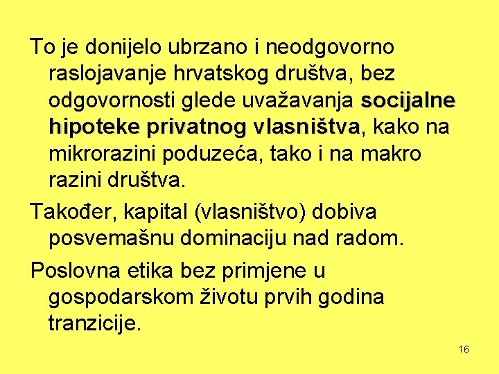 To je donijelo ubrzano i neodgovorno raslojavanje hrvatskog društva, bez odgovornosti glede uvažavanja socijalne