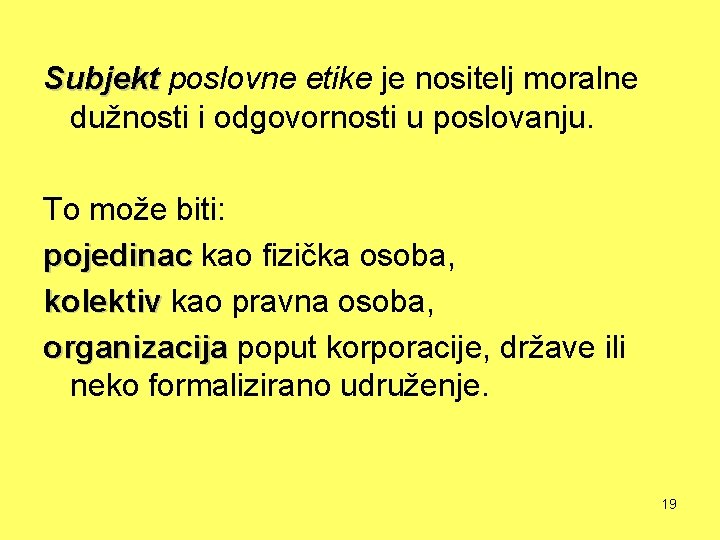 Subjekt poslovne etike je nositelj moralne dužnosti i odgovornosti u poslovanju. To može biti: