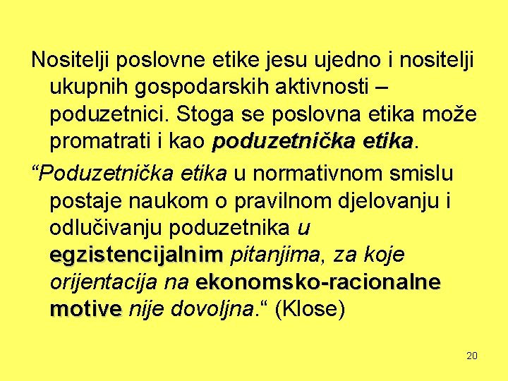 Nositelji poslovne etike jesu ujedno i nositelji ukupnih gospodarskih aktivnosti – poduzetnici. Stoga se