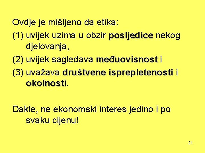 Ovdje je mišljeno da etika: (1) uvijek uzima u obzir posljedice nekog djelovanja, (2)