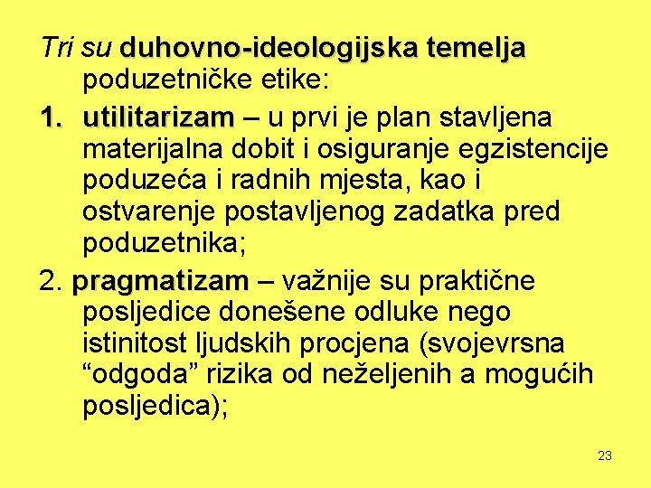 Tri su duhovno-ideologijska temelja poduzetničke etike: 1. utilitarizam – u prvi je plan stavljena