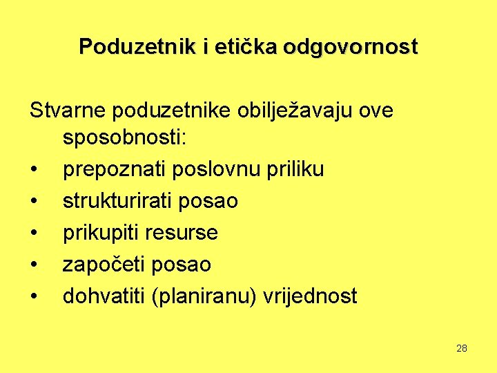 Poduzetnik i etička odgovornost Stvarne poduzetnike obilježavaju ove sposobnosti: • prepoznati poslovnu priliku •