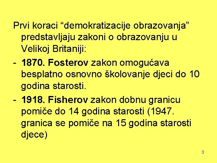 Prvi koraci “demokratizacije obrazovanja” predstavljaju zakoni o obrazovanju u Velikoj Britaniji: - 1870. Fosterov