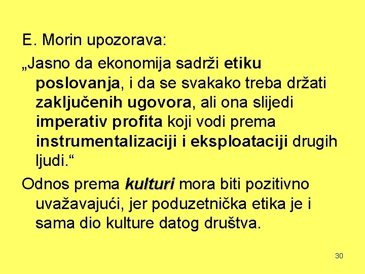 E. Morin upozorava: „Jasno da ekonomija sadrži etiku poslovanja, i da se svakako treba