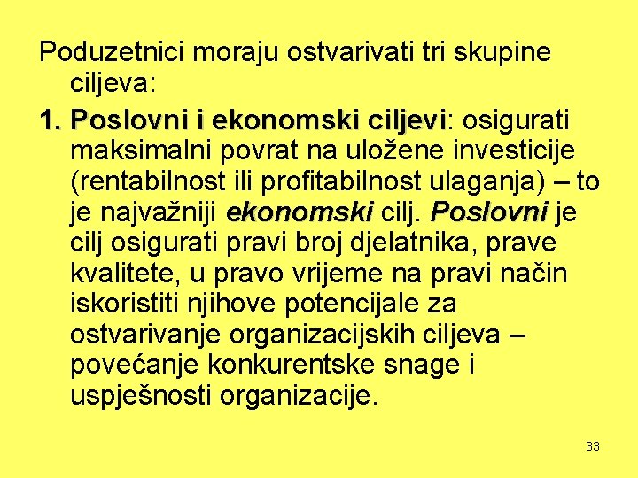 Poduzetnici moraju ostvarivati tri skupine ciljeva: 1. Poslovni i ekonomski ciljevi: ciljevi osigurati maksimalni