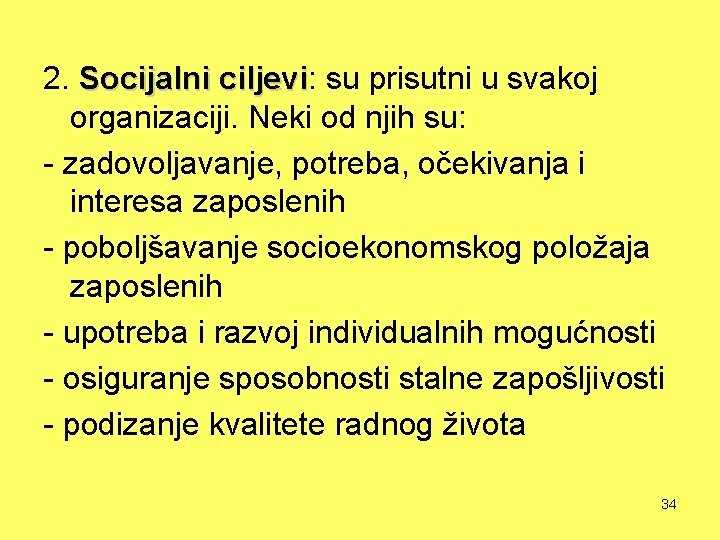 2. Socijalni ciljevi: ciljevi su prisutni u svakoj organizaciji. Neki od njih su: -