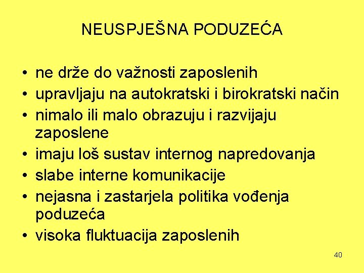 NEUSPJEŠNA PODUZEĆA • ne drže do važnosti zaposlenih • upravljaju na autokratski i birokratski