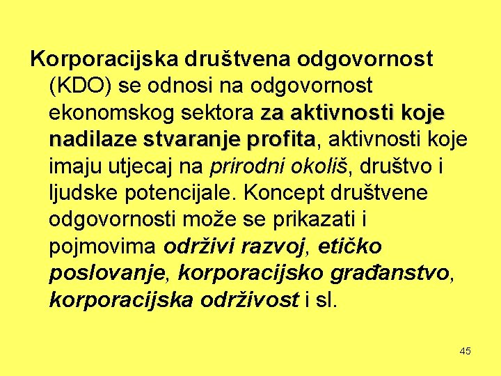 Korporacijska društvena odgovornost (KDO) se odnosi na odgovornost ekonomskog sektora za aktivnosti koje nadilaze