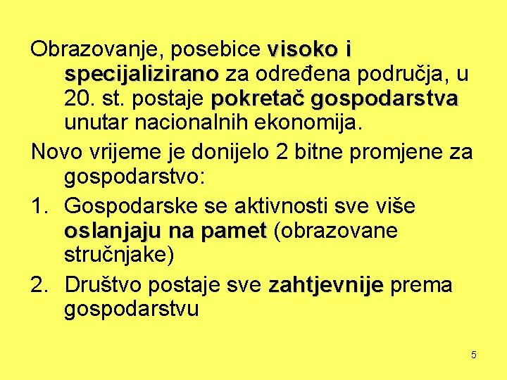 Obrazovanje, posebice visoko i specijalizirano za određena područja, u 20. st. postaje pokretač gospodarstva