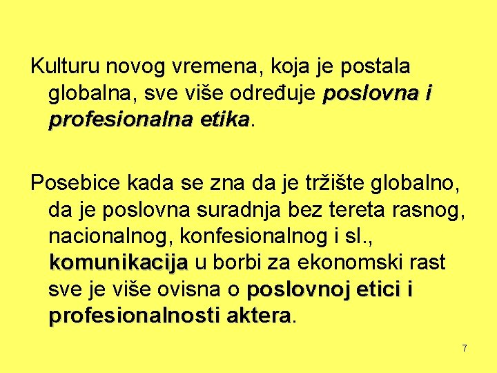 Kulturu novog vremena, koja je postala globalna, sve više određuje poslovna i profesionalna etika